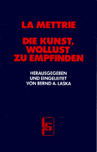La Mettrie -- Die Kunst, Wollust zu empfinden